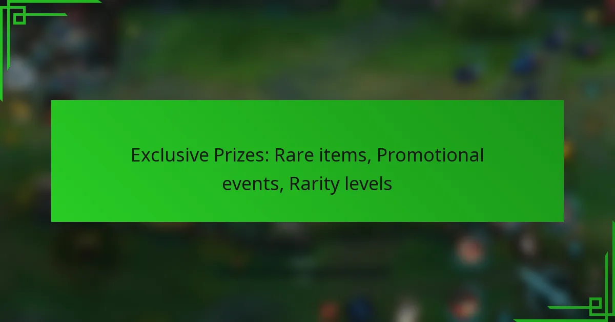 Exclusive Prizes: Rare items, Promotional events, Rarity levels