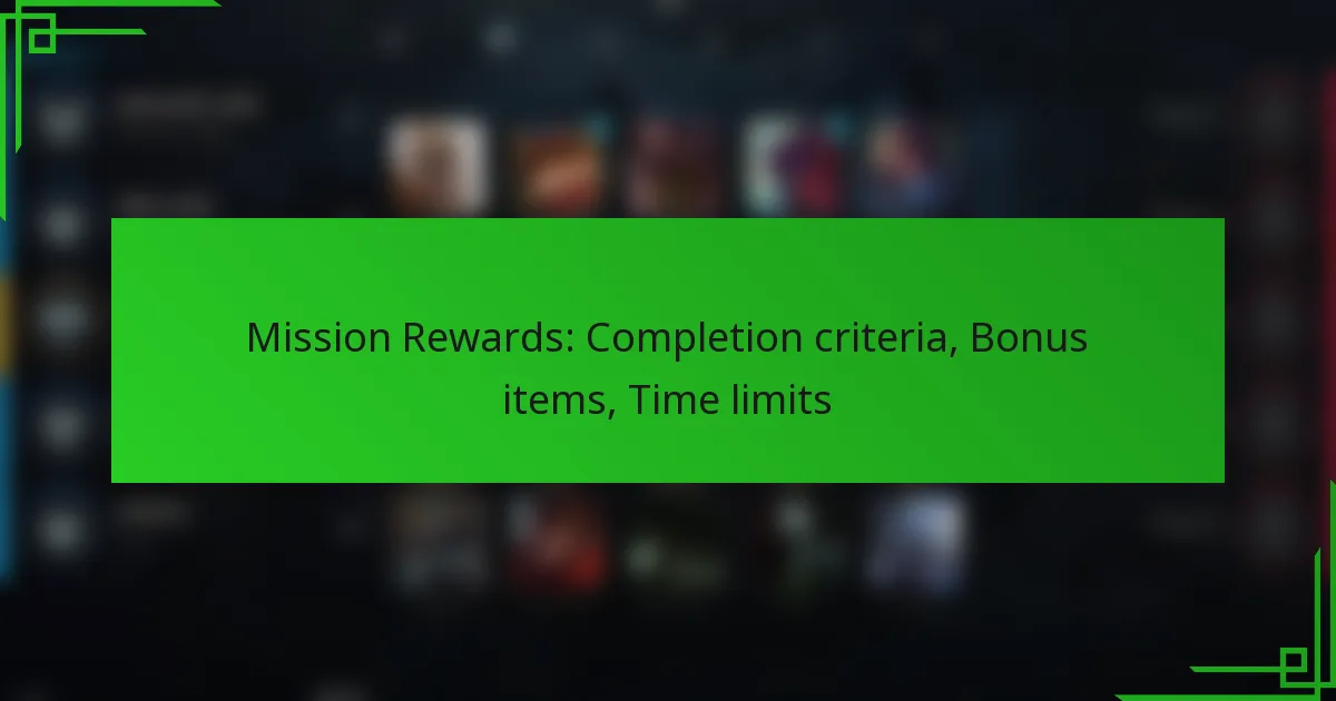 Mission Rewards: Completion criteria, Bonus items, Time limits