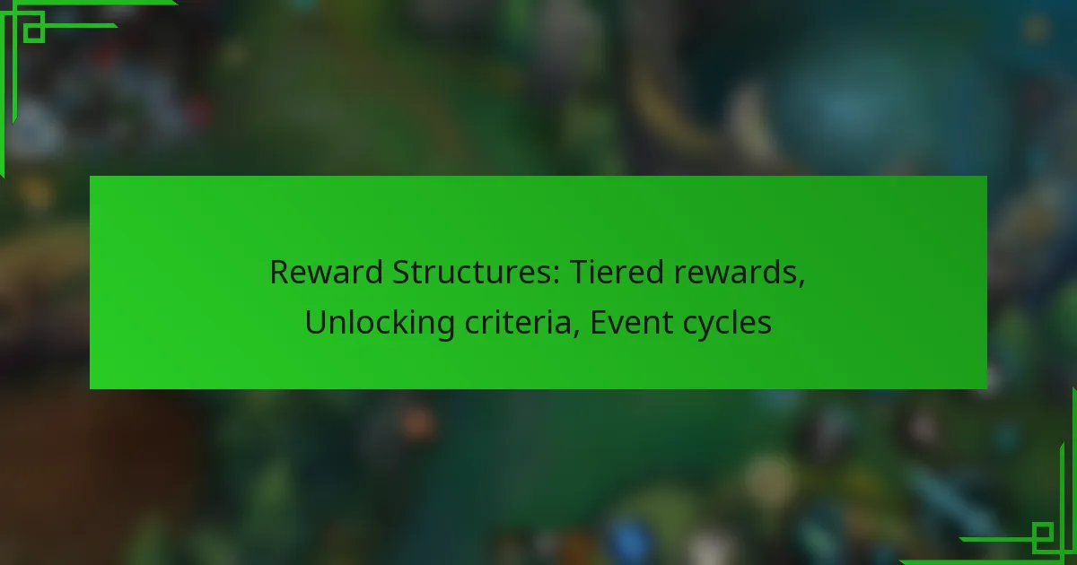Reward Structures: Tiered rewards, Unlocking criteria, Event cycles