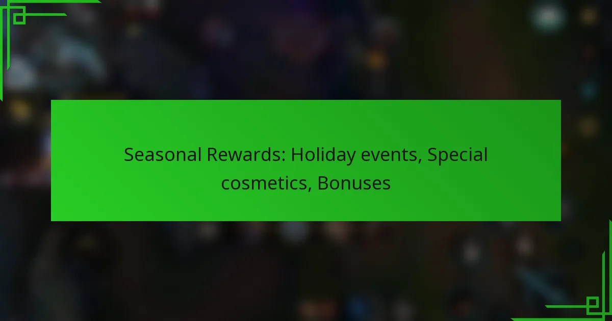 Seasonal Rewards: Holiday events, Special cosmetics, Bonuses