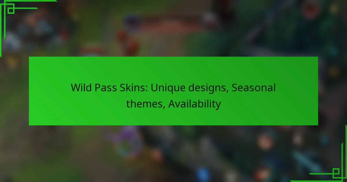 Wild Pass Skins: Unique designs, Seasonal themes, Availability