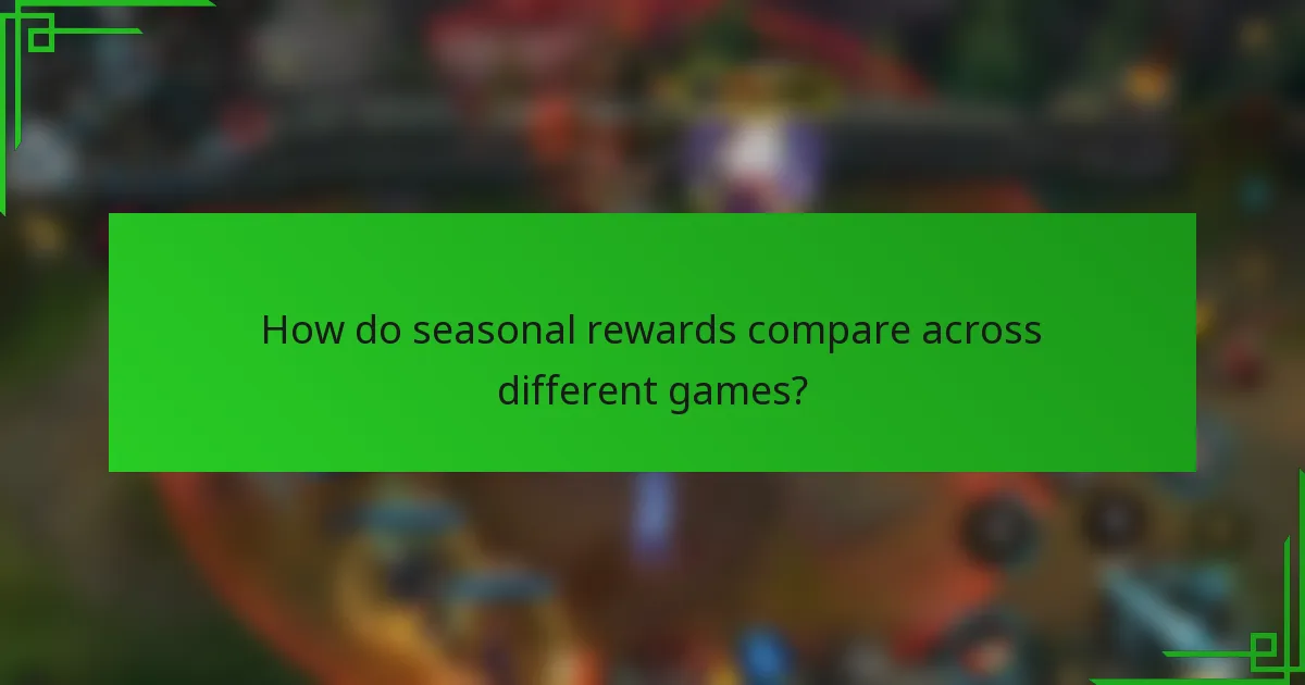 How do seasonal rewards compare across different games?