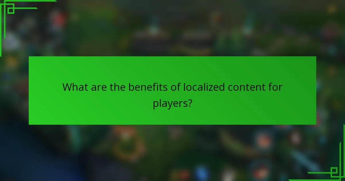 What are the benefits of localized content for players?