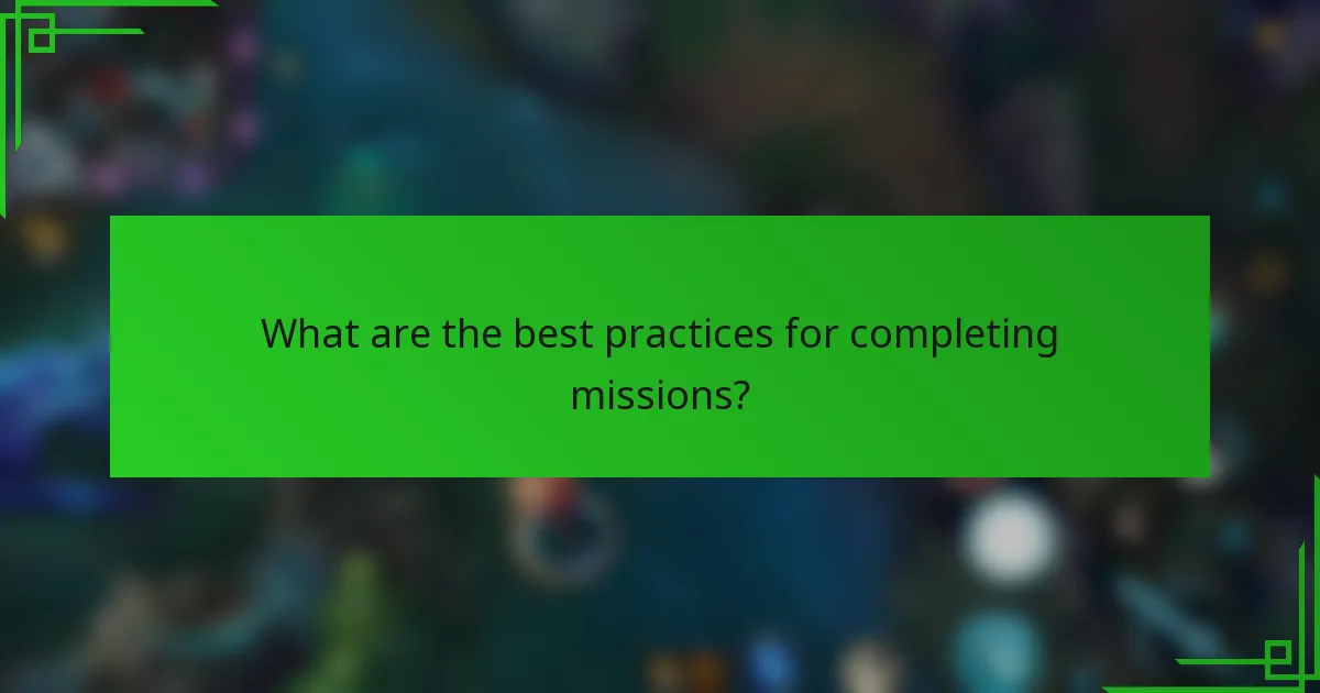 What are the best practices for completing missions?