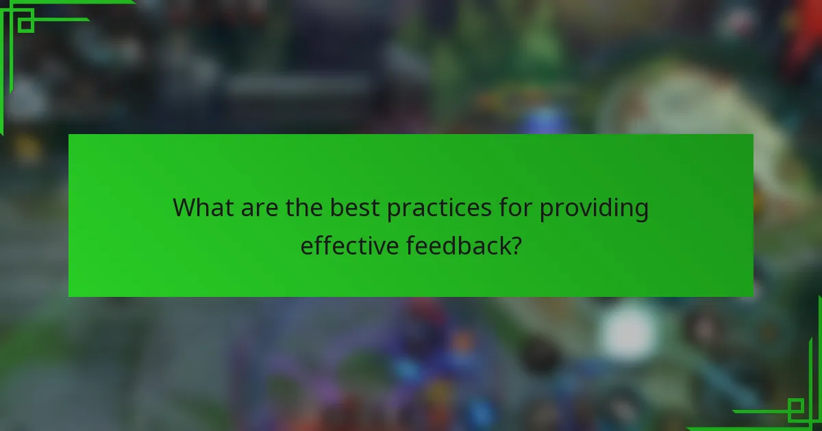 What are the best practices for providing effective feedback?