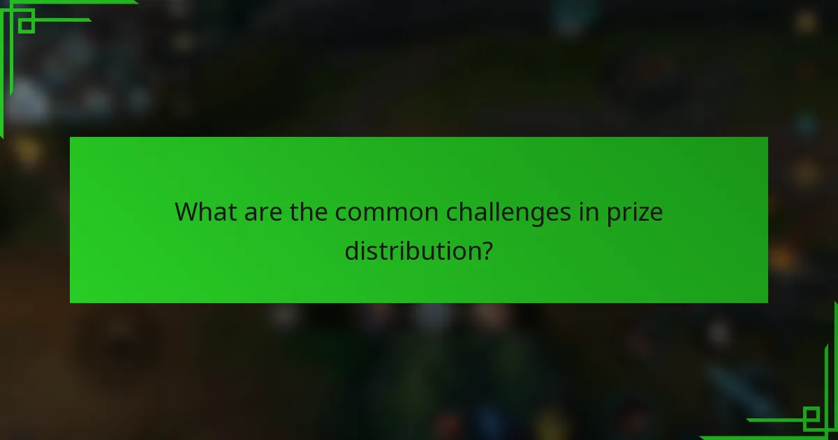 What are the common challenges in prize distribution?