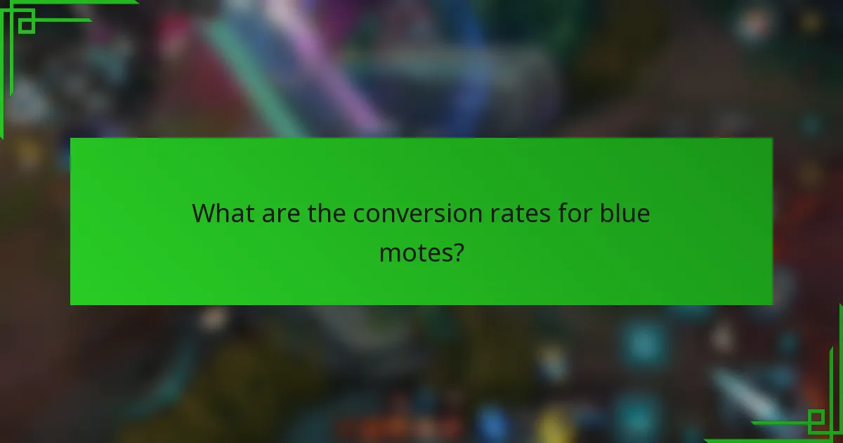 What are the conversion rates for blue motes?