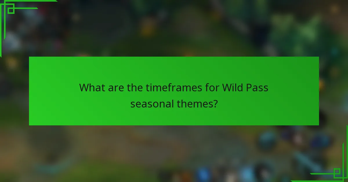 What are the timeframes for Wild Pass seasonal themes?