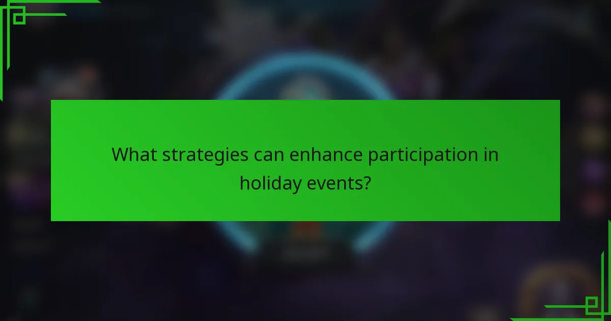 What strategies can enhance participation in holiday events?